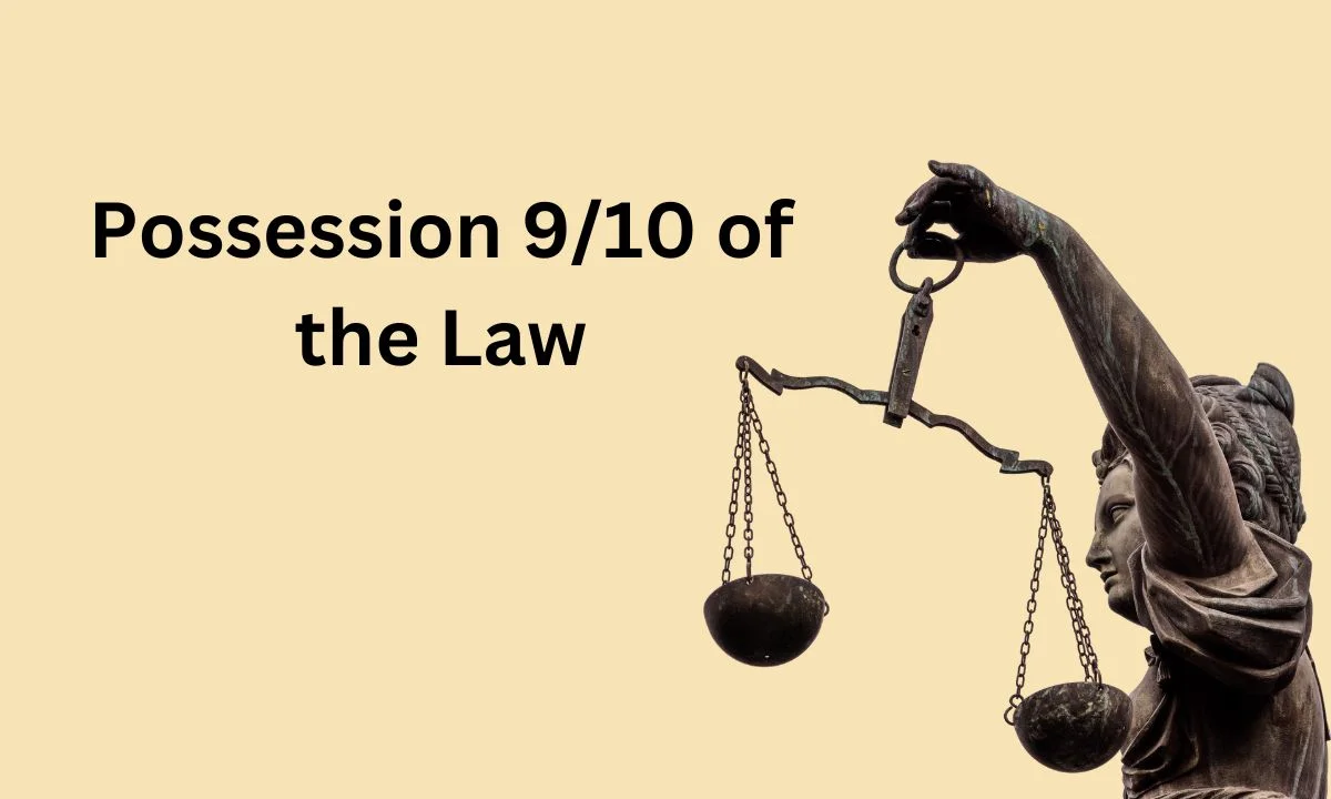 possession is 9/10 of the law